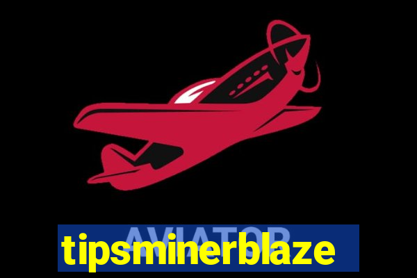 tipsminerblaze