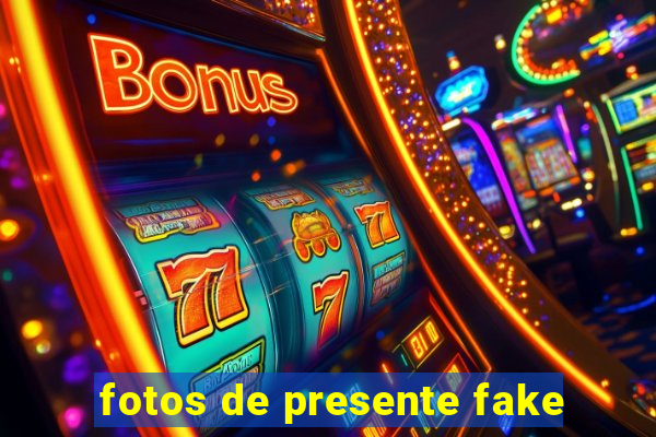 fotos de presente fake