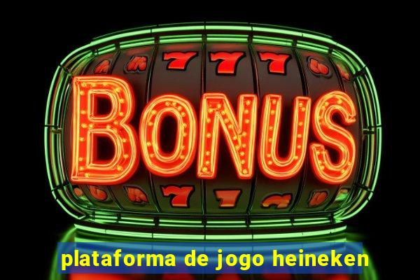 plataforma de jogo heineken