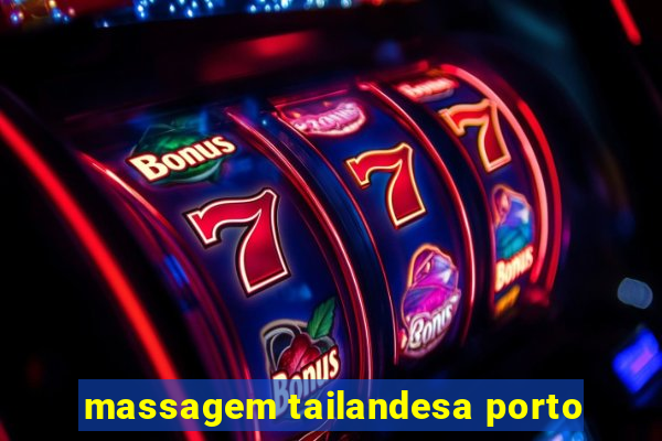 massagem tailandesa porto