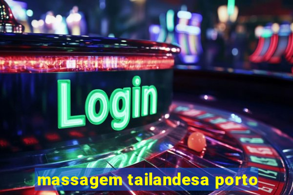 massagem tailandesa porto