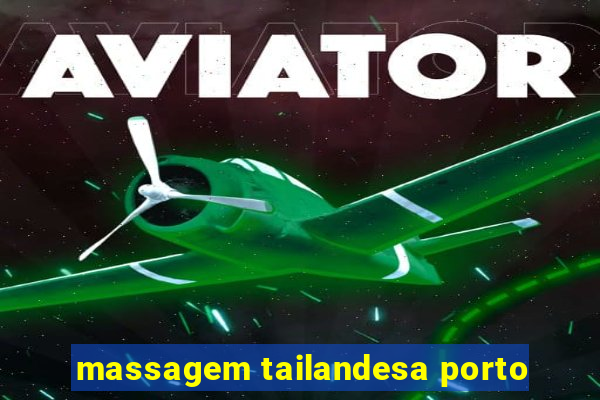 massagem tailandesa porto