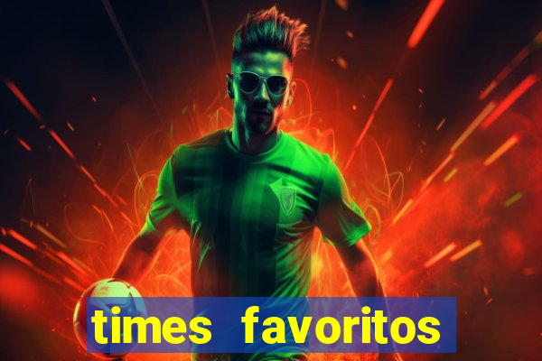 times favoritos para ganhar hoje