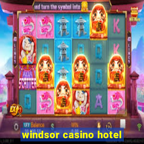 windsor casino hotel