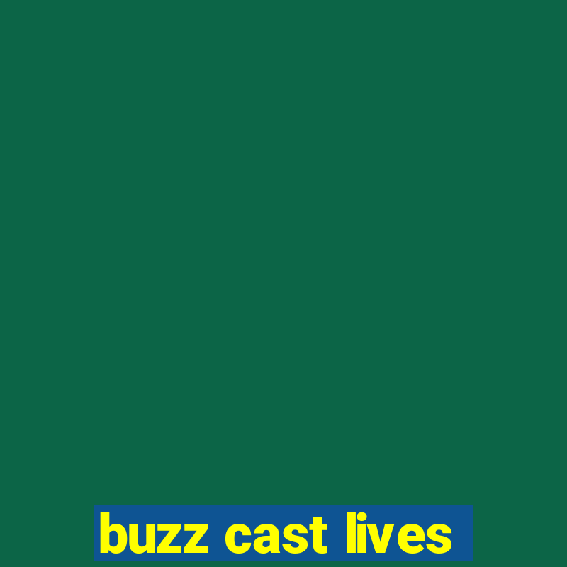 buzz cast lives