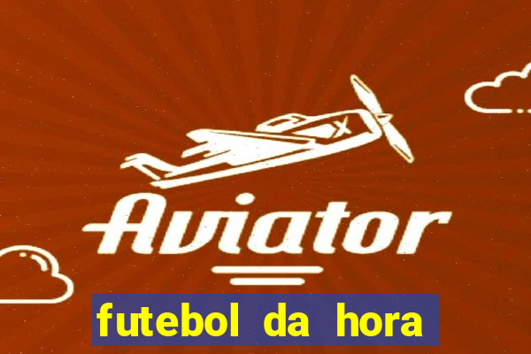 futebol da hora 3.7 ao vivo