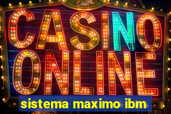 sistema maximo ibm