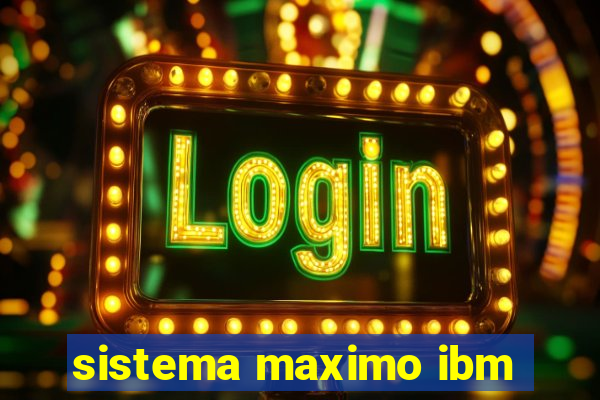 sistema maximo ibm