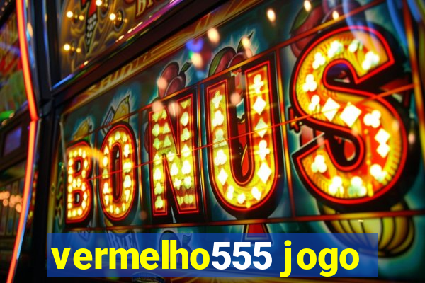 vermelho555 jogo