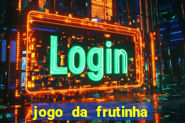 jogo da frutinha da dinheiro