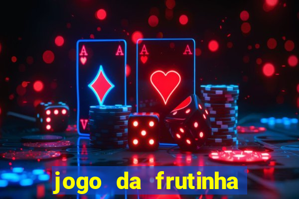 jogo da frutinha da dinheiro