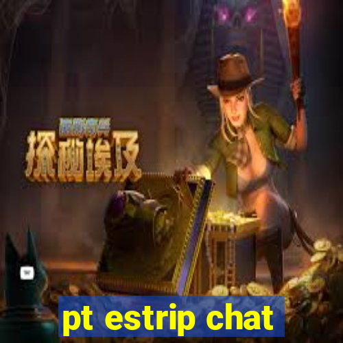 pt estrip chat