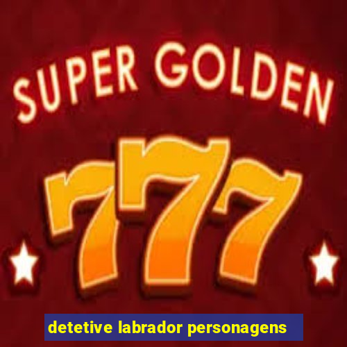 detetive labrador personagens