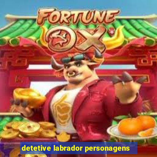 detetive labrador personagens