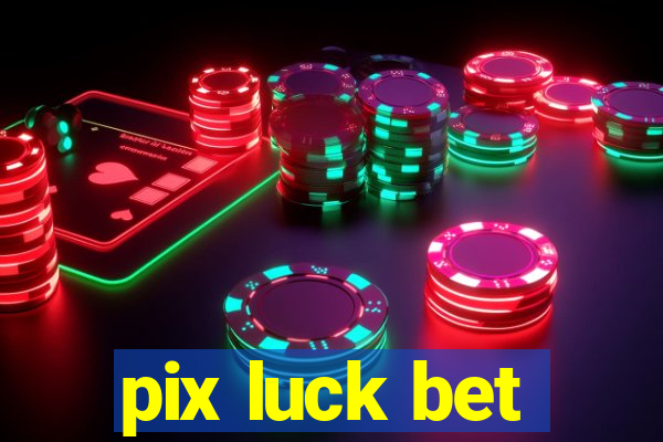 pix luck bet