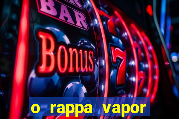 o rappa vapor barato letra