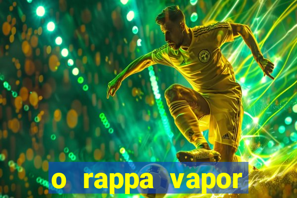 o rappa vapor barato letra