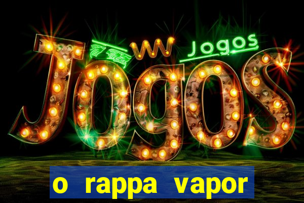 o rappa vapor barato letra