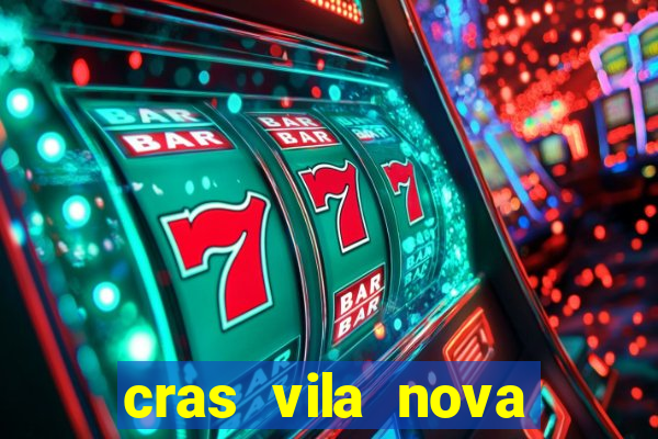 cras vila nova cachoeirinha horario de funcionamento