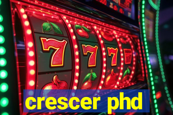 crescer phd