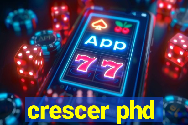 crescer phd