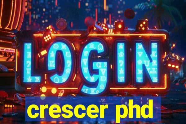 crescer phd