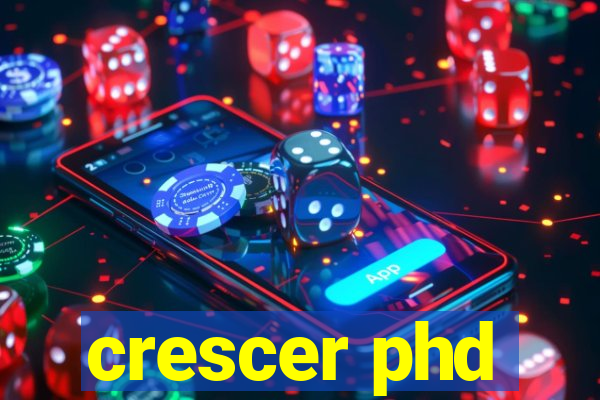 crescer phd