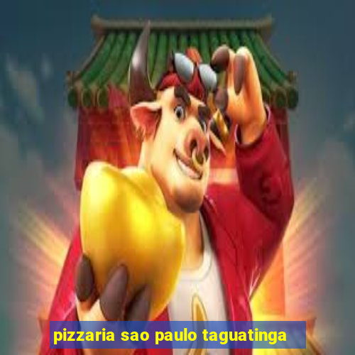 pizzaria sao paulo taguatinga