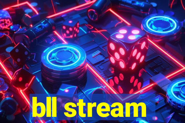 bll stream