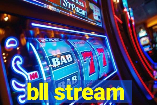 bll stream