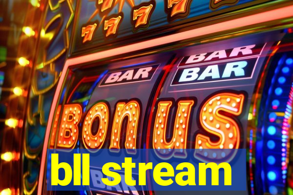 bll stream