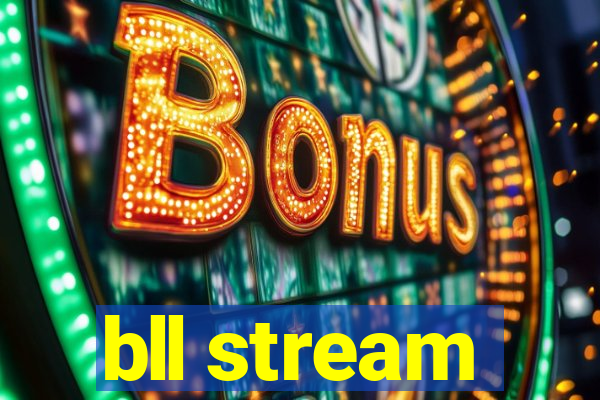 bll stream