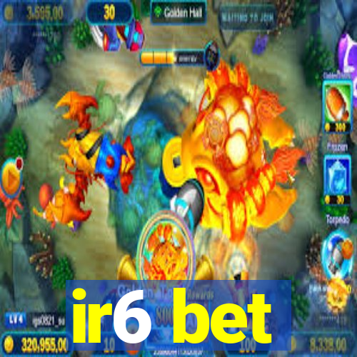 ir6 bet