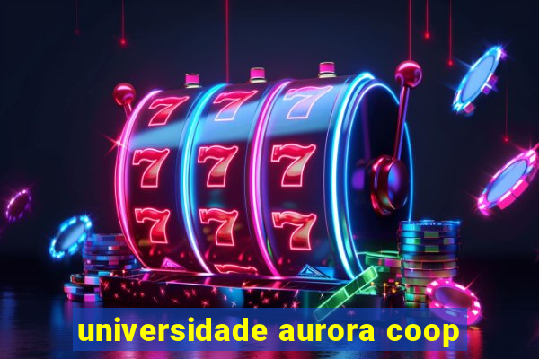 universidade aurora coop