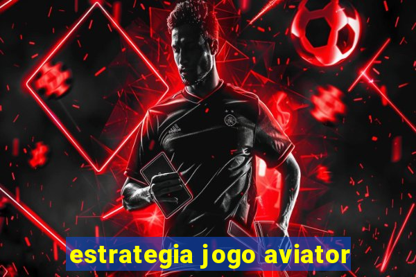 estrategia jogo aviator