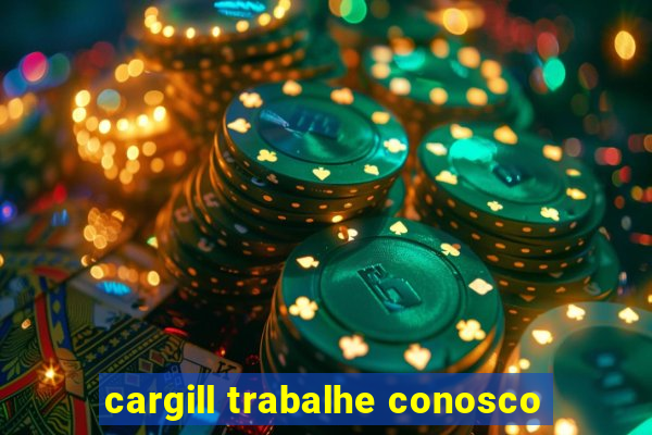 cargill trabalhe conosco