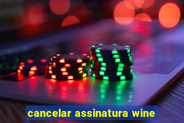 cancelar assinatura wine