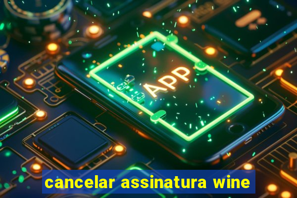 cancelar assinatura wine