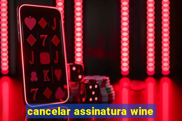 cancelar assinatura wine