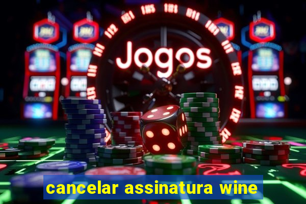 cancelar assinatura wine