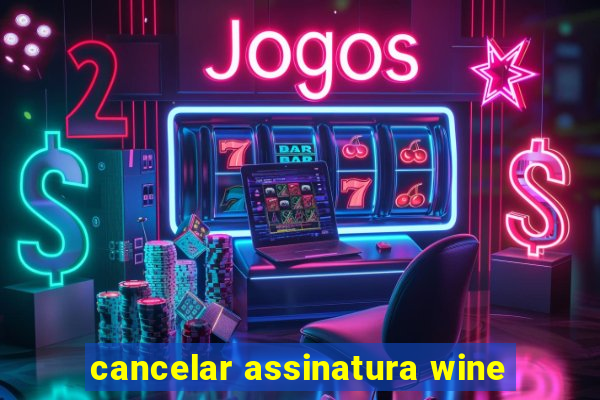 cancelar assinatura wine