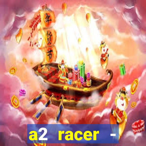 a2 racer - riscando o asfalto assistir