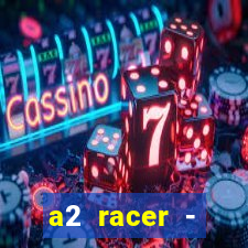 a2 racer - riscando o asfalto assistir