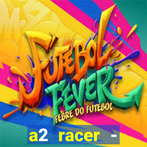 a2 racer - riscando o asfalto assistir