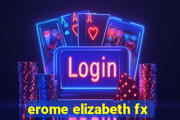 erome elizabeth fx