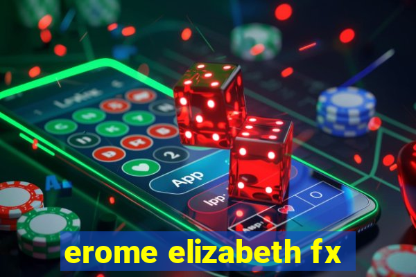 erome elizabeth fx