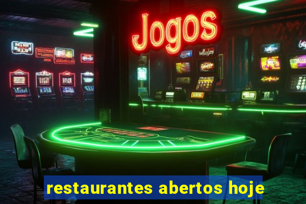 restaurantes abertos hoje