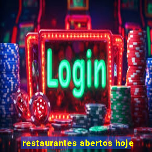 restaurantes abertos hoje