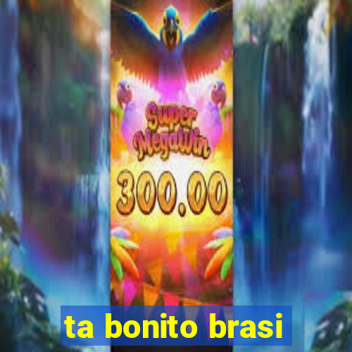 ta bonito brasi