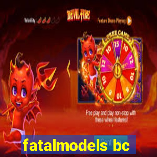 fatalmodels bc